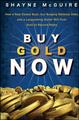 Buy Gold Now: How a Real Estate Bust, Our Bulging National Debt, and the Languishing Dollar Will Push Gold to Record Highs