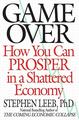 Game Over: How You Can Prosper in a Shattered Economy