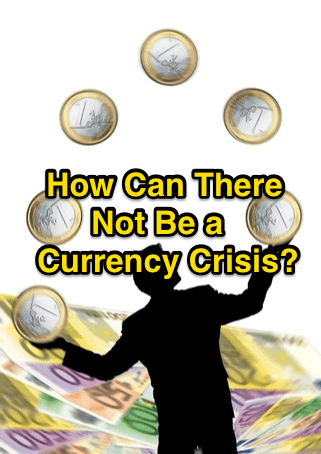 How Can There Not Be a Currency Crisis?