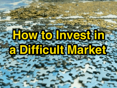 How to Invest in a Difficult Market