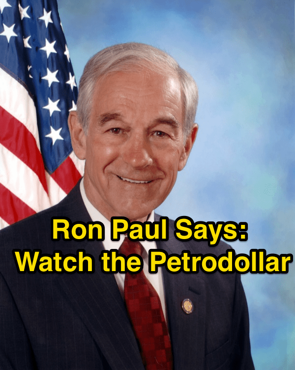 Ron Paul Says: Watch the Petrodollar