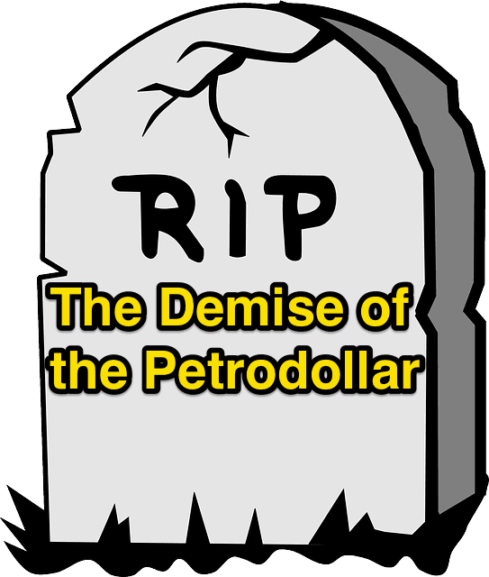 The Demise of the Petrodollar
