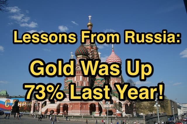Lessons From Russia - Gold up 73% last year 