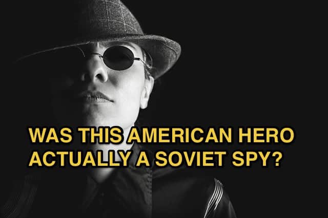 Was_This_American_Hero_Actually_a_Soviet_Spy_
