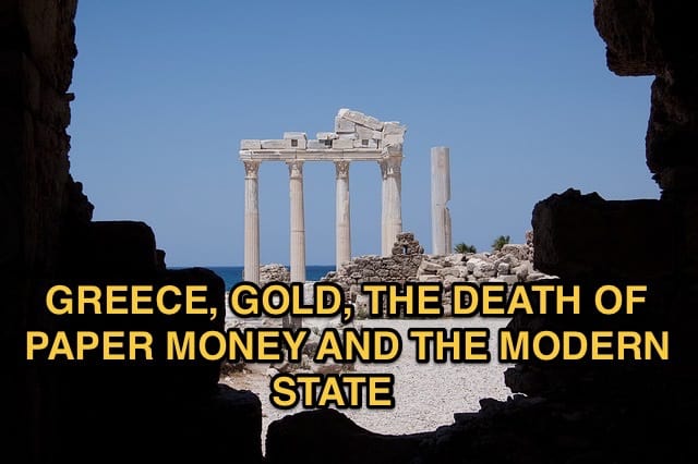 GREECE, GOLD, THE DEATH OF PAPER MONEY AND THE MODERN STATE