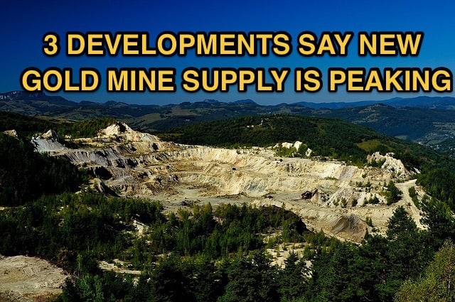 These 3 Developments Say New Gold Mine Supply Is Peaking