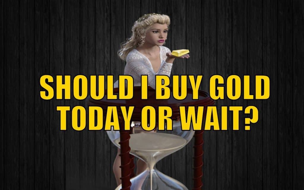 SHOULD I BUY GOLD TODAY OR WAIT?