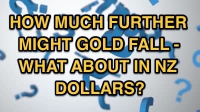 How Much Further Might Gold Fall - What About in NZ Dollars?