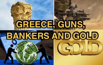 Greece, Guns, Bankers, and Gold