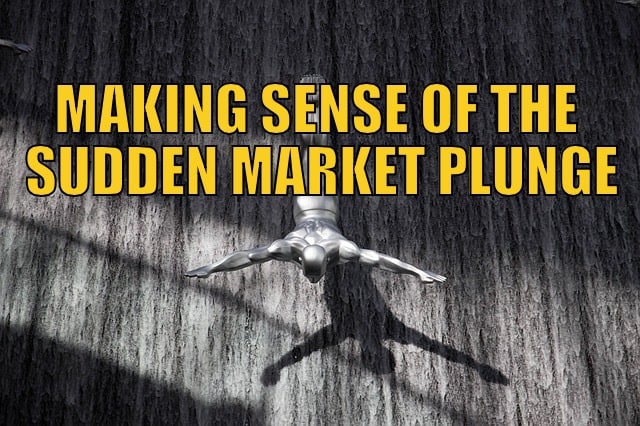 Making Sense Of The Sudden Market Plunge