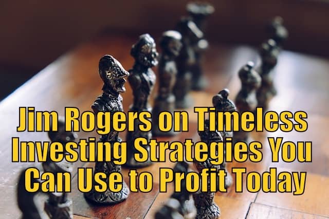 Jim Rogers on Timeless Investing Strategies