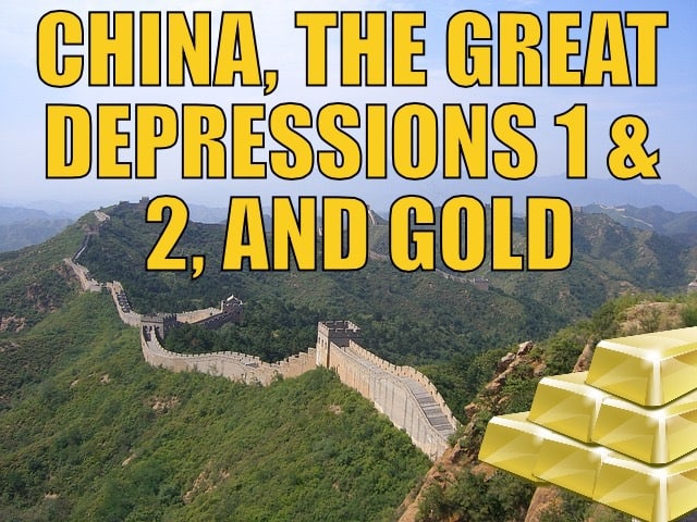 CHINA, THE GREAT DEPRESSIONS 1 & 2, AND GOLD