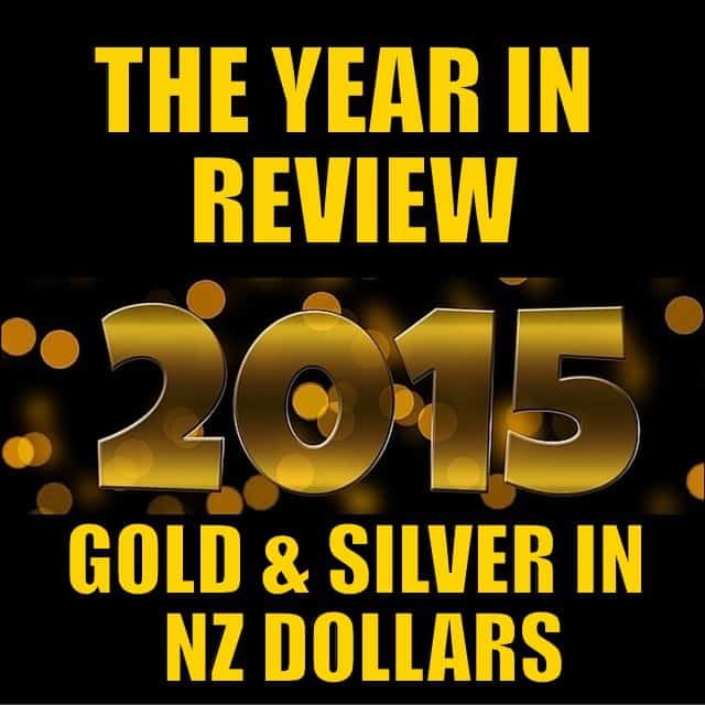 GOLD & SILVER IN NZ DOLLARS THE YEAR IN REVIEW 2015
