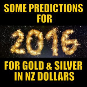 PREDICTIONS FOR 2016 FOR GOLD AND SILVER IN NZ DOLLARS