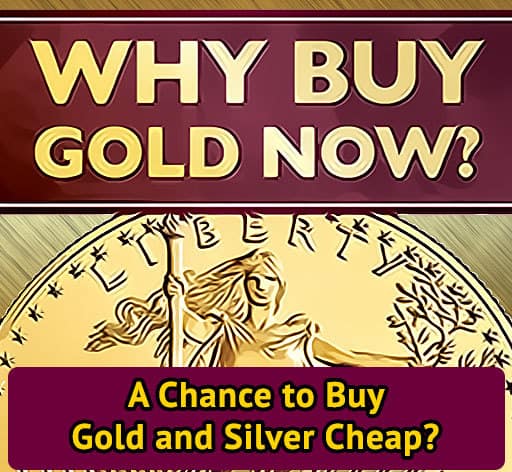 A Chance to Buy Gold and Silver Cheap