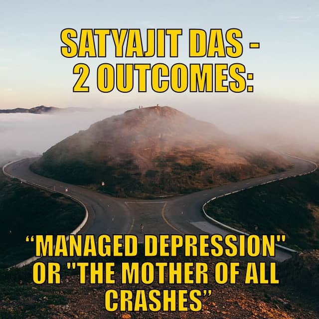 Satyajit Das: 2 Outcomes - “Managed Depression” or “The Mother of All Crashes”
