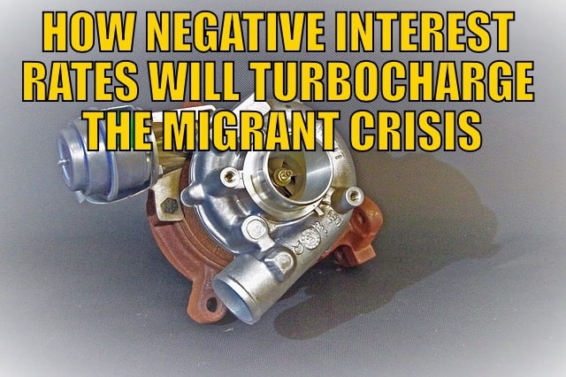 How Negative Interest Rates Will Turbocharge the Migrant Crisis