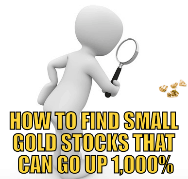 How to Find Small Gold Stocks That Can Go up 1,000%