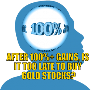 After 100%+ Gains, Is It Too Late to Buy Gold Stocks?