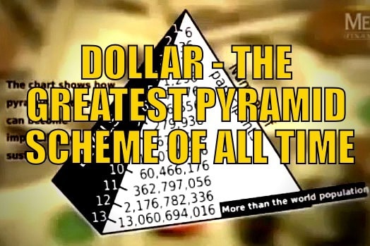 Dollar – The Greatest Pyramid Scheme Of All Tim