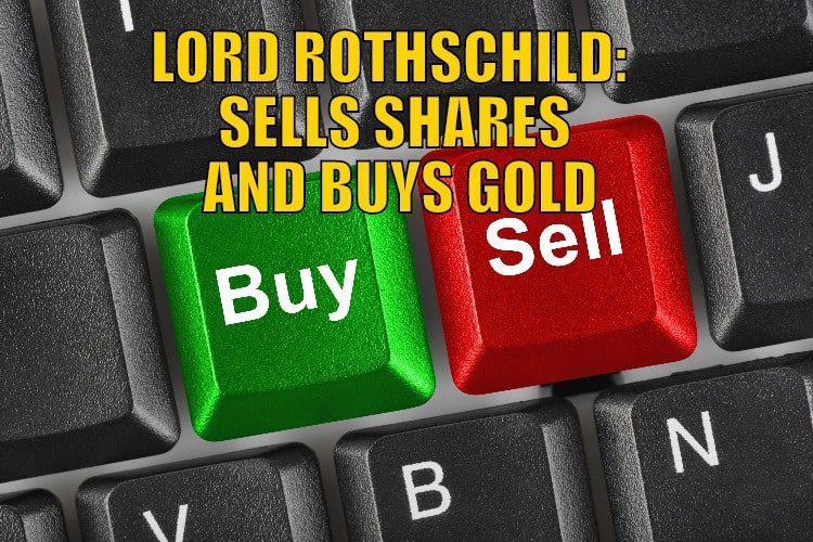 Lord Rothschild: Sells Shares and Buys Gold