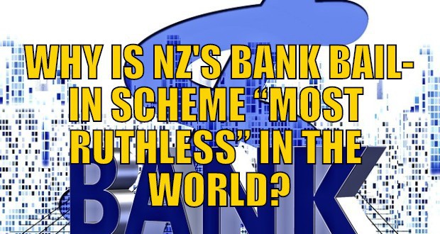 WHY IS NZ'S BANK BAIL-IN SCHEME “MOST RUTHLESS” IN THE WORLD?