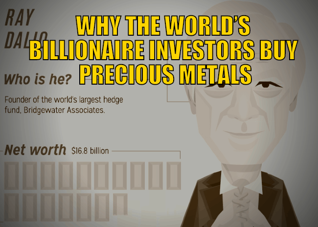 Why the World’s Billionaire Investors Buy Precious Metals