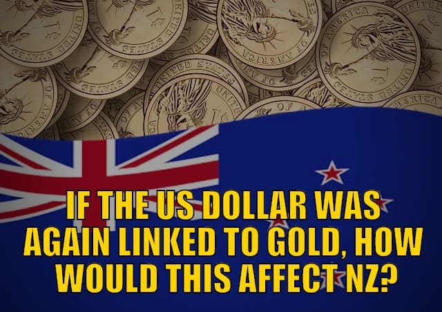 If the US Dollar Was Again Linked to Gold, How Would This Affect New Zealand?
