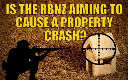 Is the RBNZ Aiming to Cause a Property Crash?