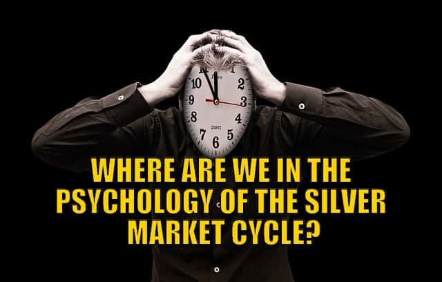 Where Are We in the Psychology of the Silver Market Cycle?