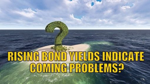 Rising Bond Yields Indicate Coming Problems Gold Survival Guide