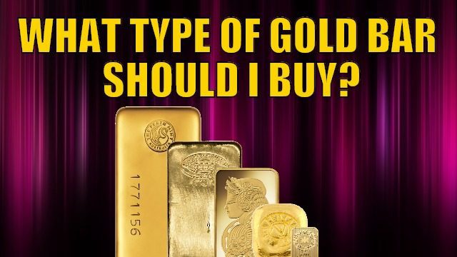 What type of Gold Bar to Buy