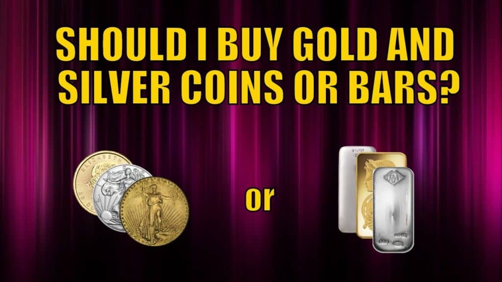 Should I Buy Gold and Silver Coins or Bars_
