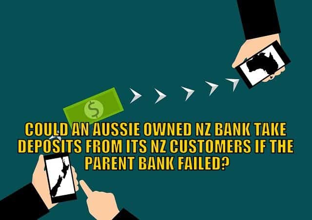 Could an Aussie Owned NZ Bank Take Deposits From its NZ Customers if the Parent Bank Failed?