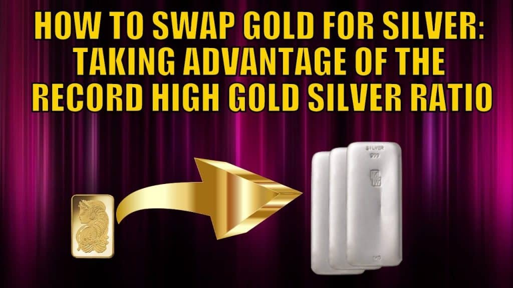 How to Swap Gold for Silver – Taking Advantage of the Record High Gold Silver Ratio