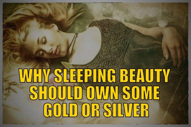 WHY SLEEPING BEAUTY SHOULD OWN SOME GOLD OR SILVER