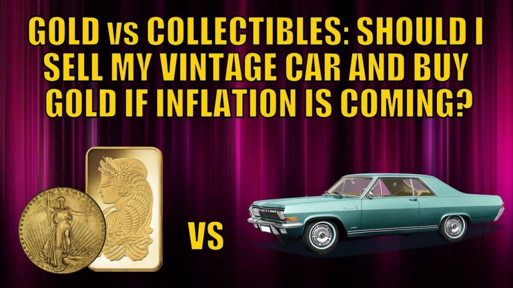 GOLD vs COLLECTIBLES: SHOULD I SELL MY VINTAGE CAR AND BUY GOLD IF INFLATION IS COMING?