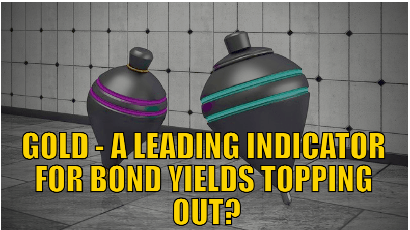 Gold - A Leading Indicator For Bond Yields Topping Out?