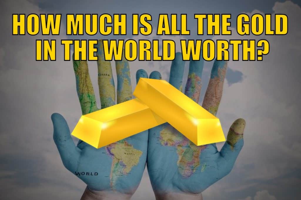 How Much is All the Gold in the World Worth?