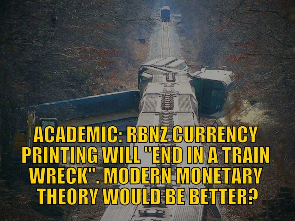 Academic: RBNZ Currency Printing Will “End in a Train Wreck”. Modern Monetary Theory Would be Better