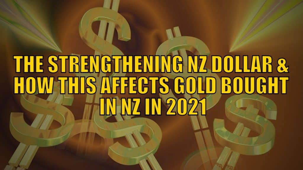 The Strengthening NZ Dollar and How This Affects Gold Bought in NZ in 2021