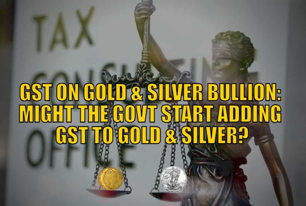 GST on Gold and Silver Bullion: Might the NZ Government Start Adding GST to Gold and Silver Bullion?