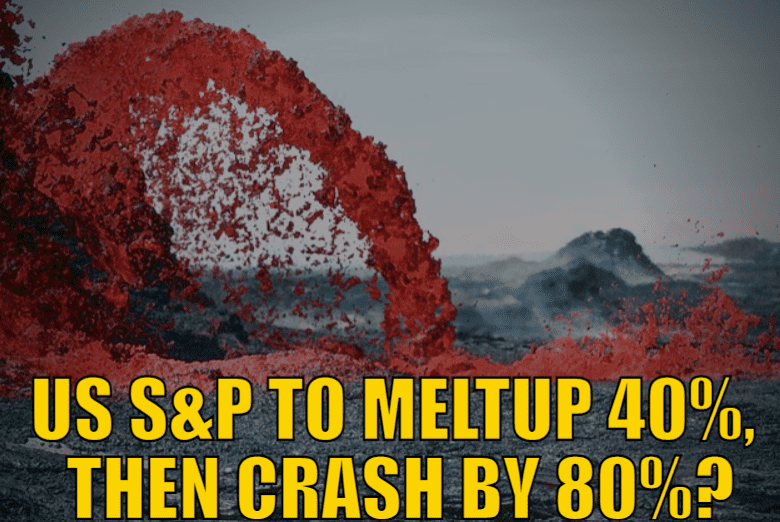 Us S&P To Meltup 40%, Then Crash By 80%?