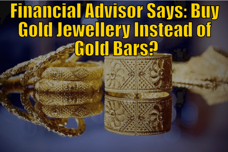 Financial Advisor Says: Buy Gold Jewellery Instead of Gold Bars?