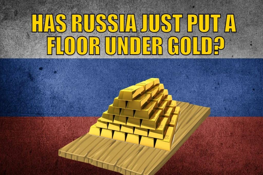 HAS RUSSIA JUST PUT A FLOOR UNDER GOLD?