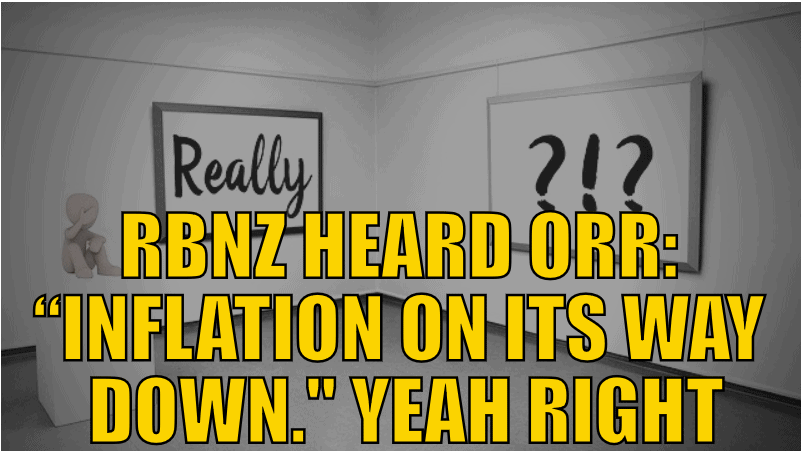 RBNZ Head Orr: “Inflation on its way down”. Yeah Right