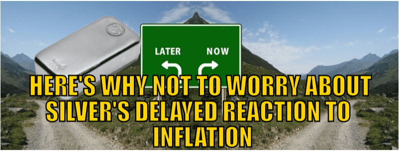 why not to worry about silvers delayed reaction to inflation