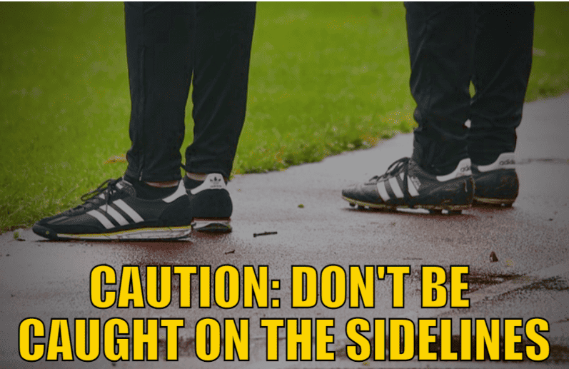 Caution: Don't Be Caught on the Sidelines