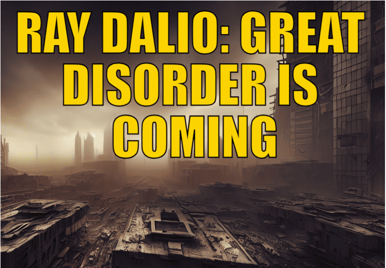 Ray Dalio: Great Disorder is Coming