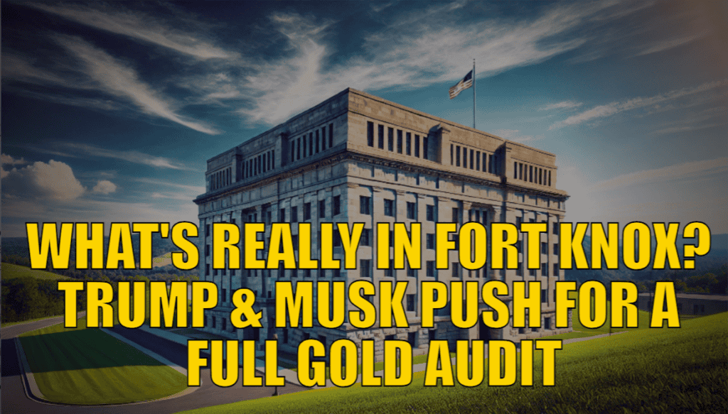 What’s Really in Fort Knox? Trump & Musk Push for a Full Gold Audit